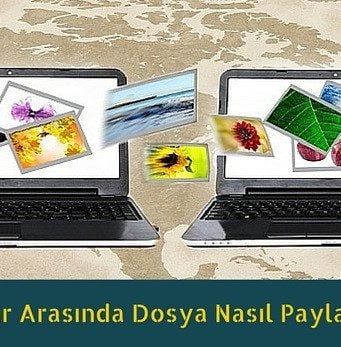 Bilgisayarlar Arasında Dosya Paylaşımı Nasıl Yapılır? (Resimli Anlatım)