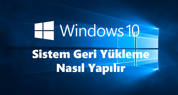 Windows 10 Sistem Geri Yukleme Nasil Yapilir