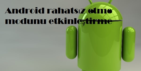 Android rahatsiz etme modunu etkinlestirme kapak - Android’de Rahatsız Etmeyin Özelliği Nedir?