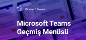 Microsoft Teams Geçmiş Menüsü