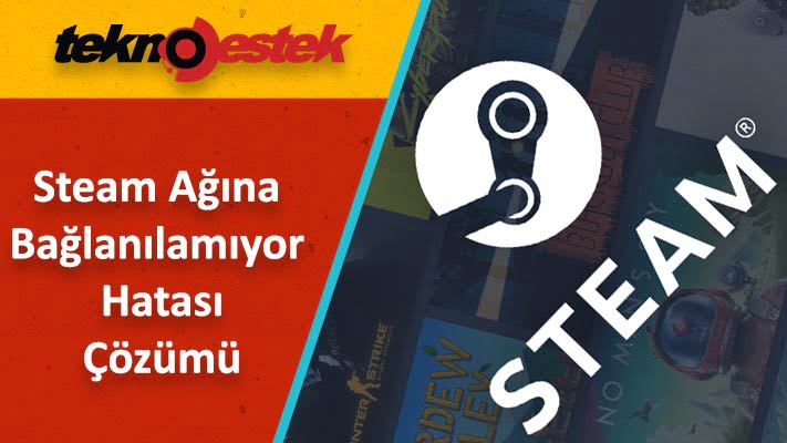 Steam Ağına Bağlanılamıyor Hatası Çözümü