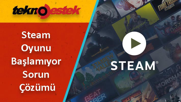 Steam Oyunu Başlamıyor Sorun Çözümü