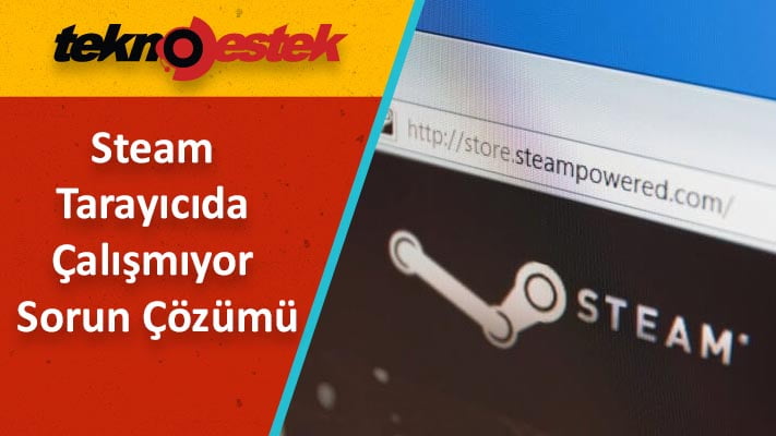 Steam Tarayıcıda Çalışmıyor Sorun Çözümü