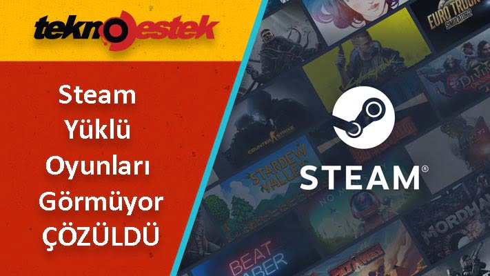 Steam Yuklu Oyunlari Gormuyor 1 - Steam Yüklü Oyunları Görmüyor Ne Yapmalı