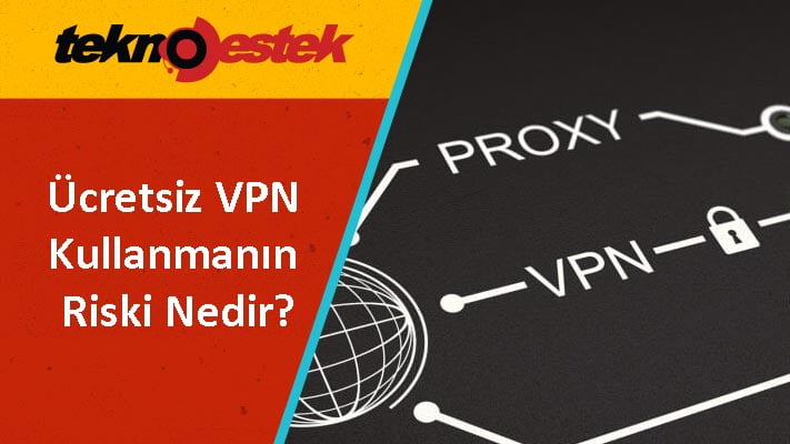 Ucretsiz VPN Kullanmanin Riski Nedir - Ücretsiz VPN Kullanmanın Riski Nedir?