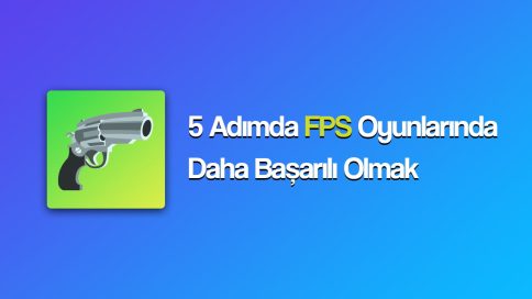 5 ADIMDA FPS OYUNLARINDA NASIL DAHA BASARILI OLUNUR THUMBNAIL - 5 Adımda FPS Oyunlarında Nasıl Daha Başarılı Olunur