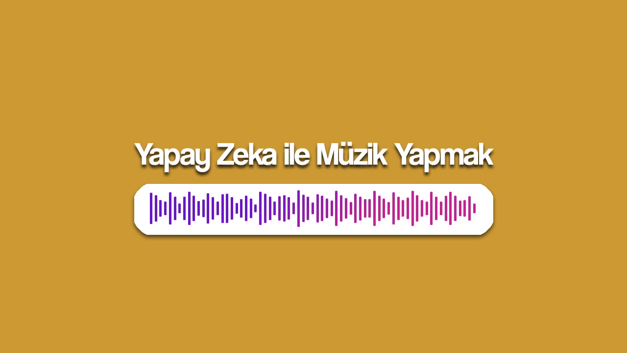 yapay zeka ile muzik yapmak thumbnail - Yapay Zeka ile Müzik Yapmak