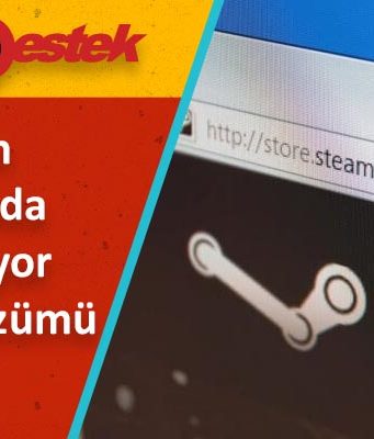 Steam Tarayıcıda Çalışmıyor Sorun Çözümü