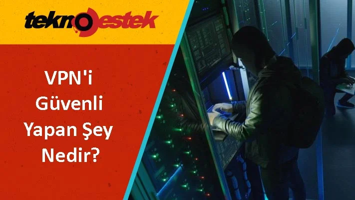 VPN i Guvenli Yapan Nedir - VPN'i Güvenli Yapan Nedir