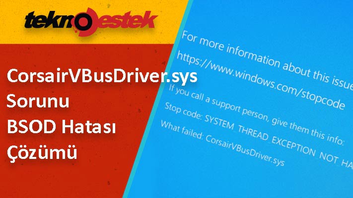 CorsairVBusDriver.sys Sorunu BSOD Hatası Çözümü