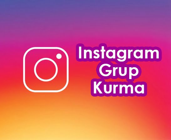 instagram grup kurma - Instagram’da Grup Kurma Nasıl Yapılır?