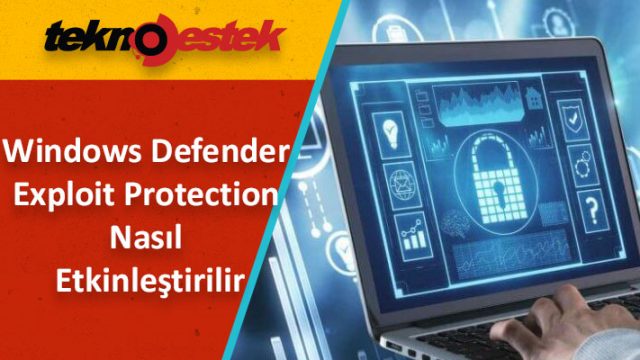 Windows Defender'da Exploit Protection Nasıl Etkinleştirilir