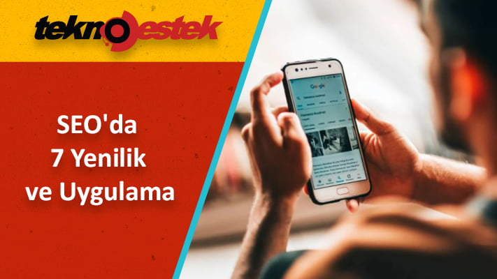 Arama Motoru Optimizasyonunda 7 Yenilik ve Uygulaması