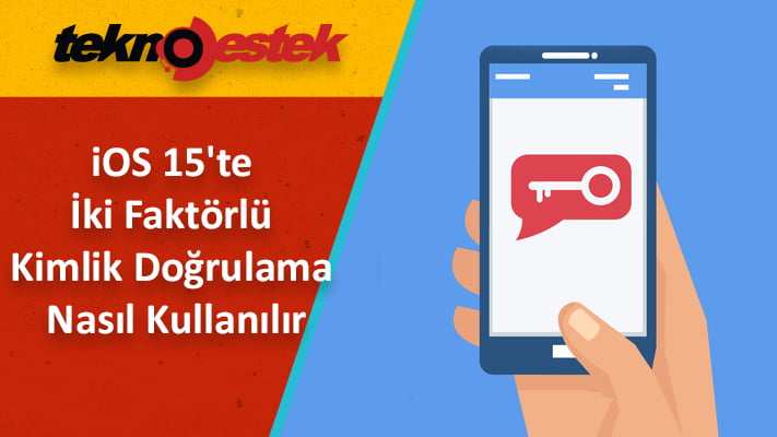 iPhone 2FA, iOS 15 İki Faktörlü Kimlik Doğrulama