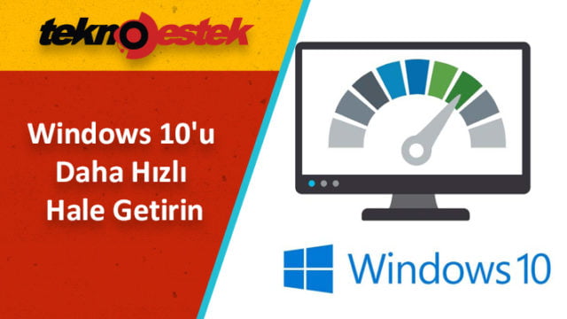 Windows 10 nasıl hızlandırılır?
