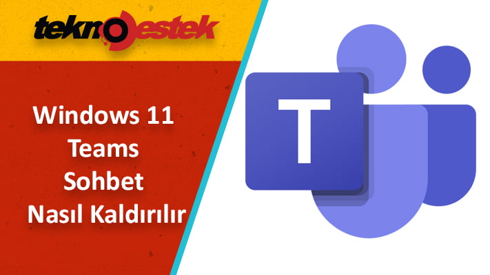 Windows 11 Teams yani Sohbet Nasil Kaldirilir - Windows 11 Teams yani Sohbet Nasıl Kaldırılır