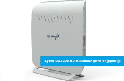 Türk Telekom Zyxel DX3200-B0 Kablosuz Şifre Değişikliği