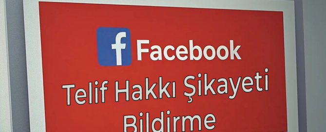 Facebook Telif Hakkı Şikayeti Nasıl Yapılır
