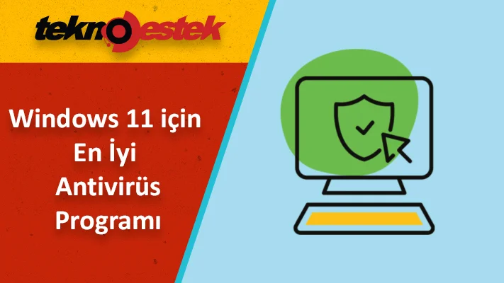 Windows 11 için En İyi Antivirüs Programı Windows 11 için en iyi antivirüs programı seçerken nelere dikkat edilmelidir?