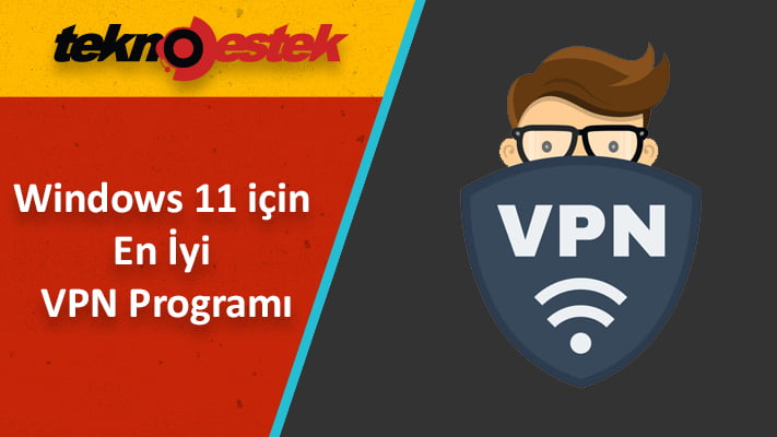 Windows 11 için en iyi VPN Programları nelerdir?
