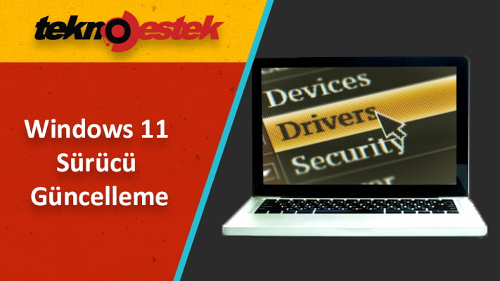 Windows 11 Sürücü Güncelleme Windows 11 sürücü güncelleme nasıl kolayca yapılır?