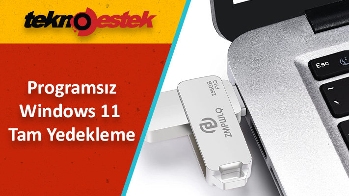 Windows 11 Tam Yedekleme Programsiz - Windows 11 Tam Yedekleme Programsız