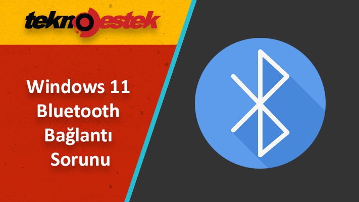 Windows 11 Bluetooth Baglanti Sorunu - Windows 11 Bluetooth Bağlantı Sorunu