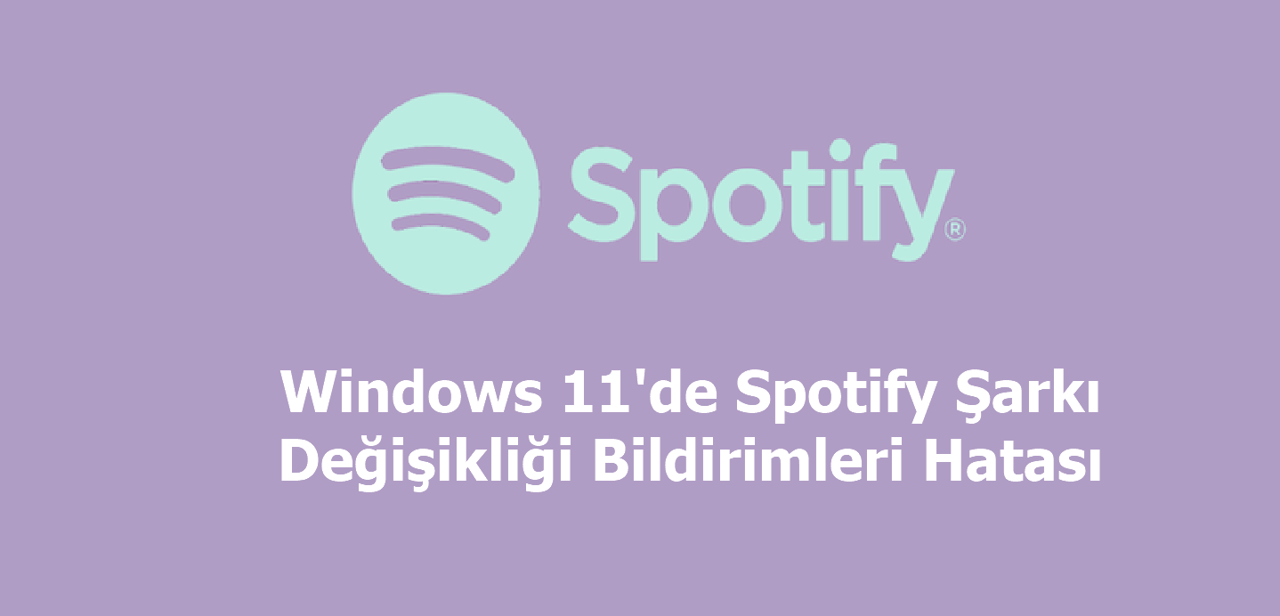 Windows 11’de Spotify Şarkı Değişikliği Bildirimleri Hatası