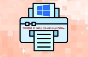 Windows 11'de Yazıcı Kısayolu Nasıl Oluşturulur?