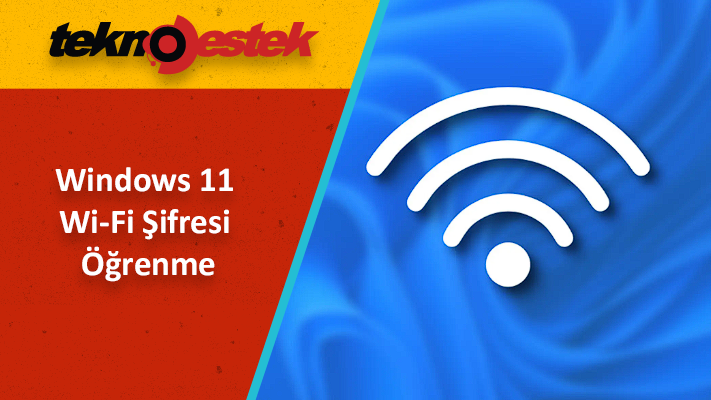 Windows 11 Wi-Fi Şifresi Öğrenme Windows 11'de Wi-Fi Şifresi Öğrenme