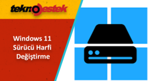 Windows'11 Sürücü Harfi Nasıl Değiştirilir