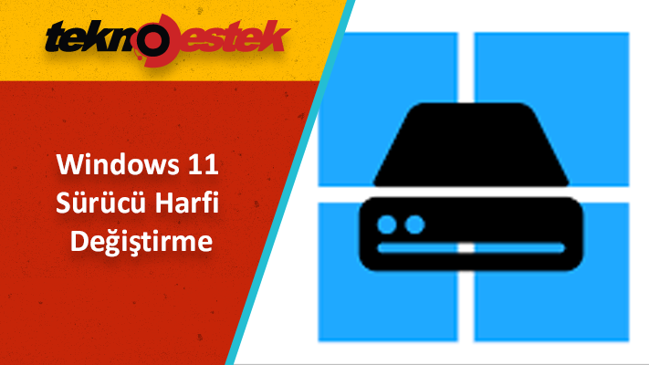 Windows'11 Sürücü Harfi Nasıl Değiştirilir
