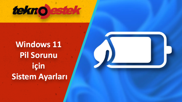 Windows 11 Şarj Çabuk Bitiyor Sorunu