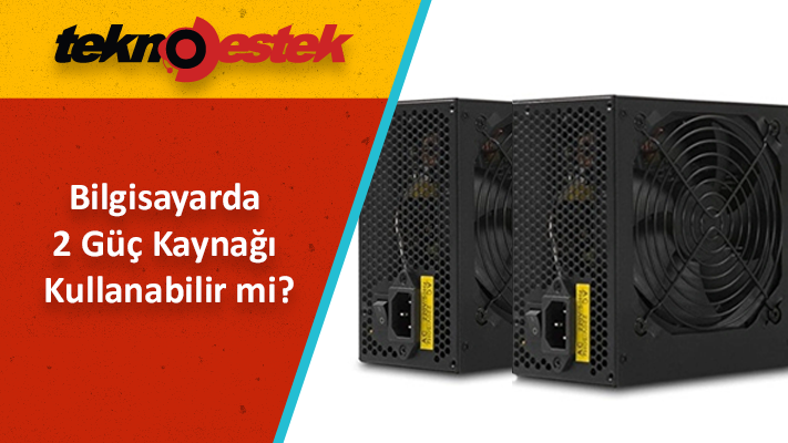 Bilgisayarda 2 Güç Kaynağı Kullanmak Mümkün Mü?