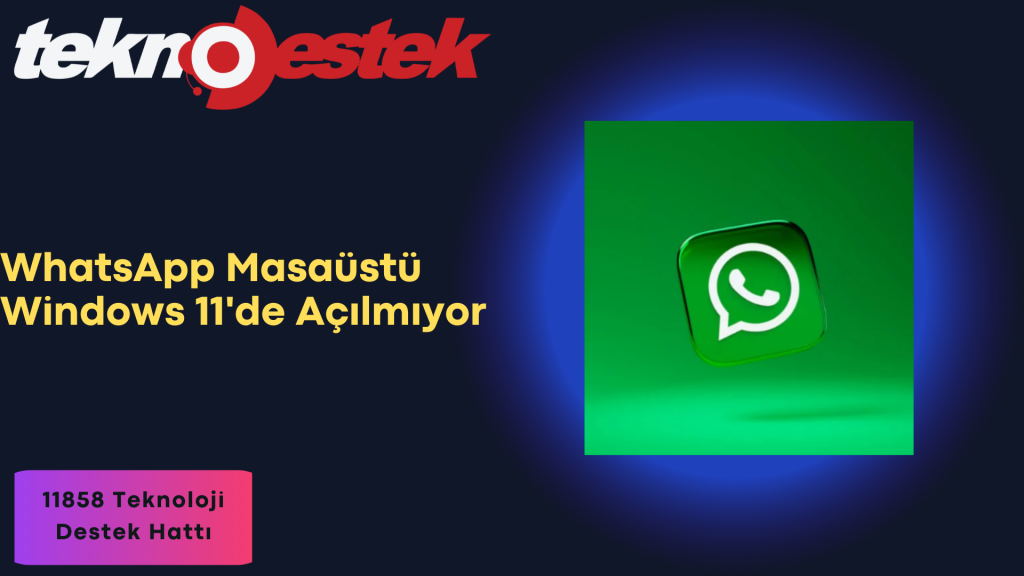 WhatsApp Masaüstü Windows 11'de Açılmıyor