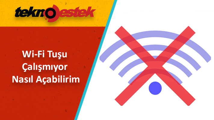 Wi Fi Tusu Calismiyor Nasil Acabilirim - Wi-Fi Tuşu Çalışmıyor Nasıl Açabilirim