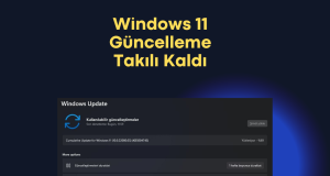 Windows 11 Güncelleme Takılı Kaldı