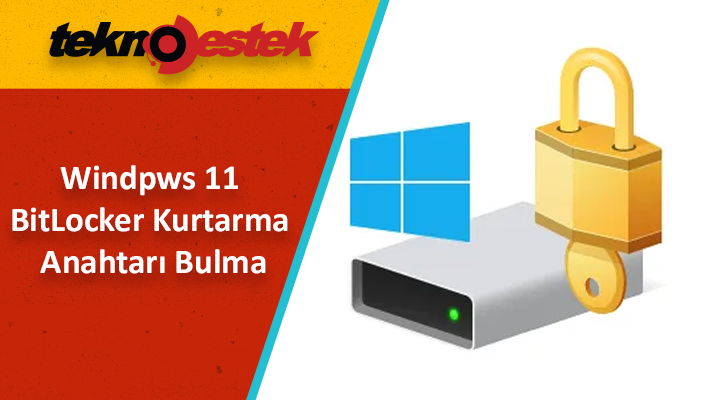 Windpws 11 BitLocker Kurtarma Anahtari Bulma - Windows 11 BitLocker Kurtarma Anahtarı Bulma