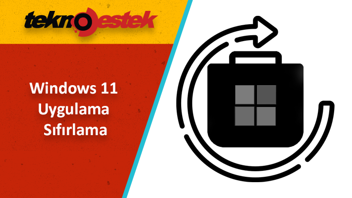 Windows 11 Uygulama Sifirlama - Windows 11 Uygulama Sıfırlama