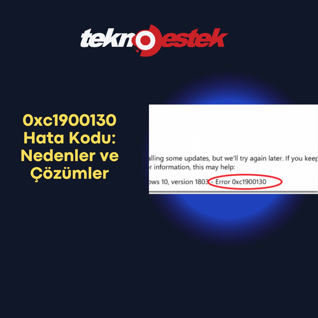 0xc1900130 Hata Kodu Nedenler ve Cozumler - 0xc1900130 Hata Kodu: Nedenler ve Çözümler