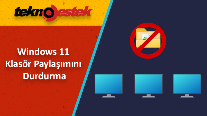 4 farklı yöntemle Windows 11 klasör paylaşımını durdurma