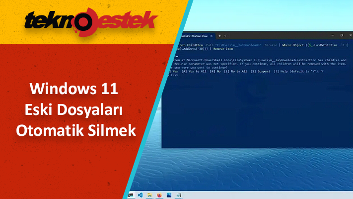 PowerShell ile Windows 11 Eski Dosyaları Otomatik Silmek