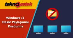 4 farklı yöntemle Windows 11 klasör paylaşımını durdurma