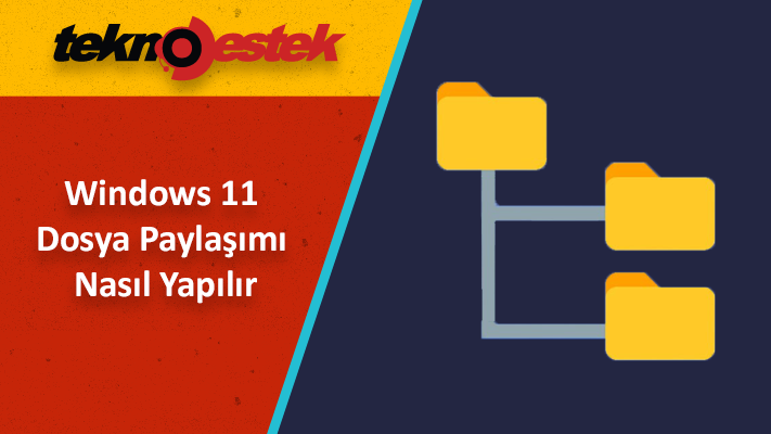 Temel ve Gelişmiş ayarlarla Windows 11 Dosya Paylaşımı Nasıl Yapılır