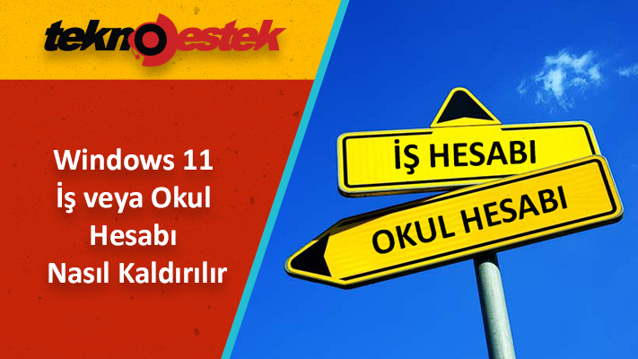 Windows 11 İş veya Okul Hesabı Nasıl Kaldırılır Windows 11 İş veya Okul Hesabı Nasıl Silinir