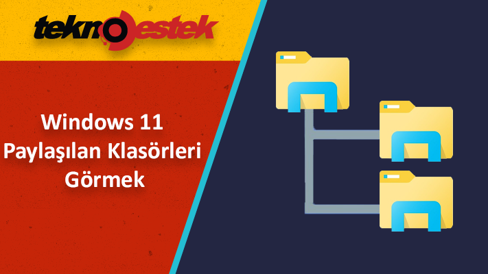 3 Farklı Yolla Windows 11 Paylaşılan Klasörleri Görmek