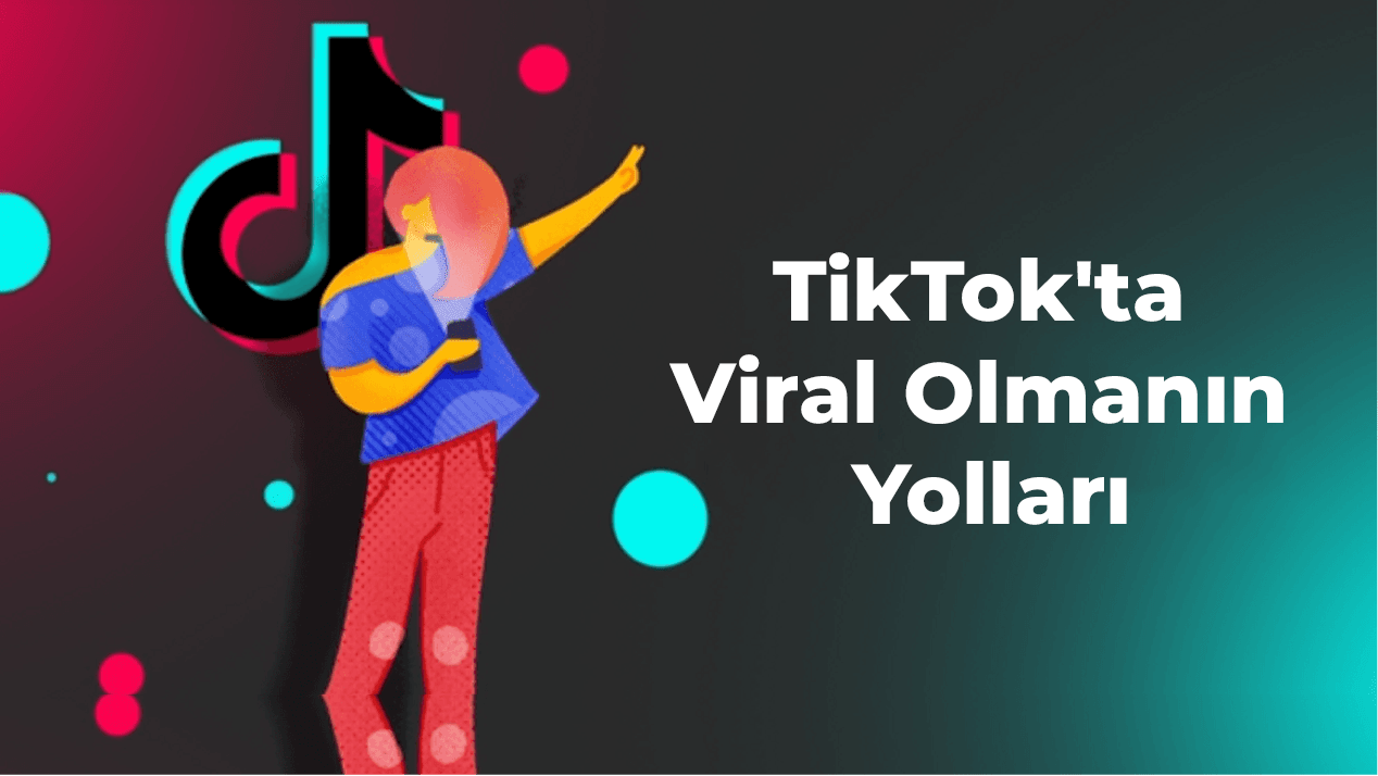TikTok'ta Viral Olmak için 9 Farklı Yol