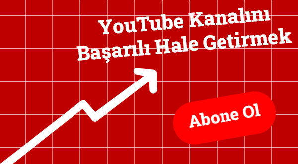 YouTube Kanalını Başarılı Hale Getirmek için Yapılması Gerekenler