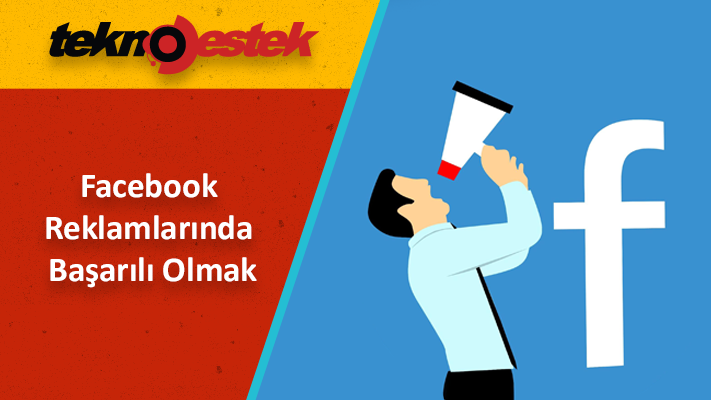 Facebook Reklamlarında Başarılı Olmak için İzleyeceğiniz Yollar