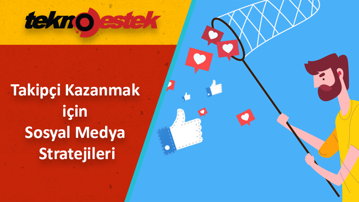 Takipçi Kazanmak için 8 Sosyal Medya Stratejileri